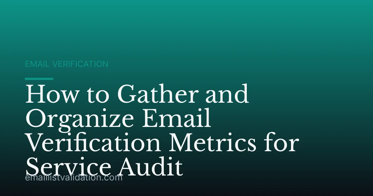 How to Gather and Organize Email Verification Metrics for Service Audit