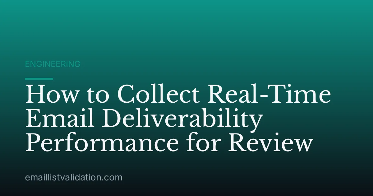 How to Collect Real-Time Email Deliverability Performance for Review