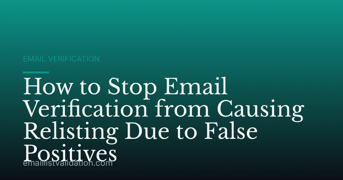 How to Stop Email Verification from Causing Relisting Due to False Positives