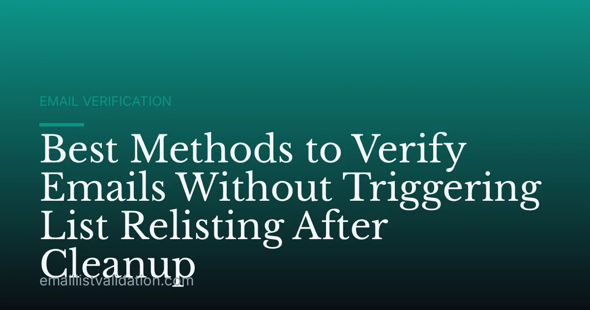 Best Methods to Verify Emails Without Triggering List Relisting After Cleanup