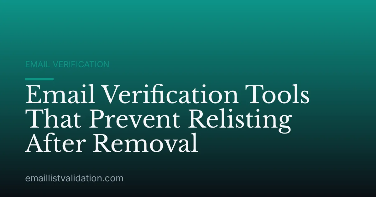 Email Verification Tools That Prevent Relisting After Removal