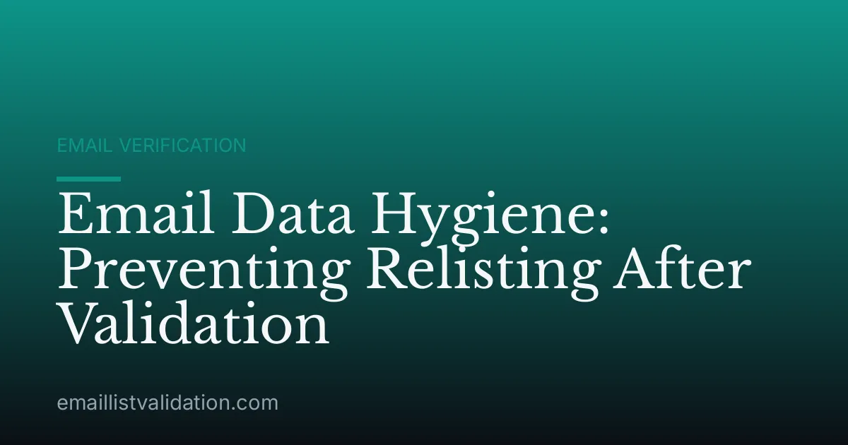 Email Data Hygiene: Preventing Relisting After Validation