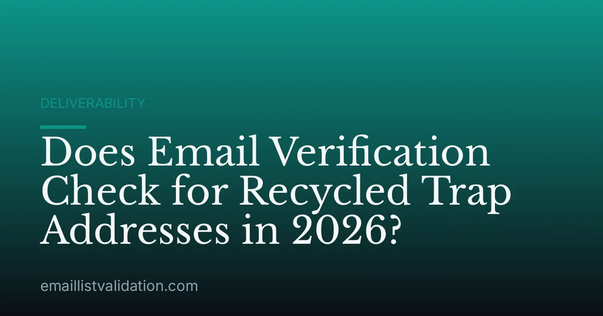 Does Email Verification Check for Recycled Trap Addresses in 2026?