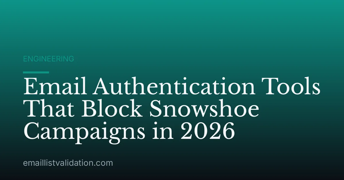 Email Authentication Tools That Block Snowshoe Campaigns in 2026
