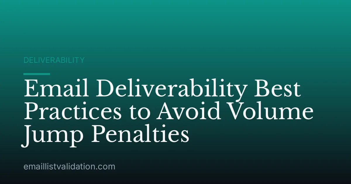Email Deliverability Best Practices to Avoid Volume Jump Penalties