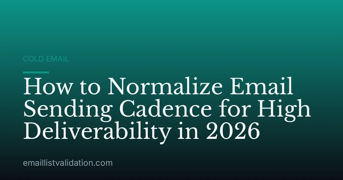 How to Normalize Email Sending Cadence for High Deliverability in 2026