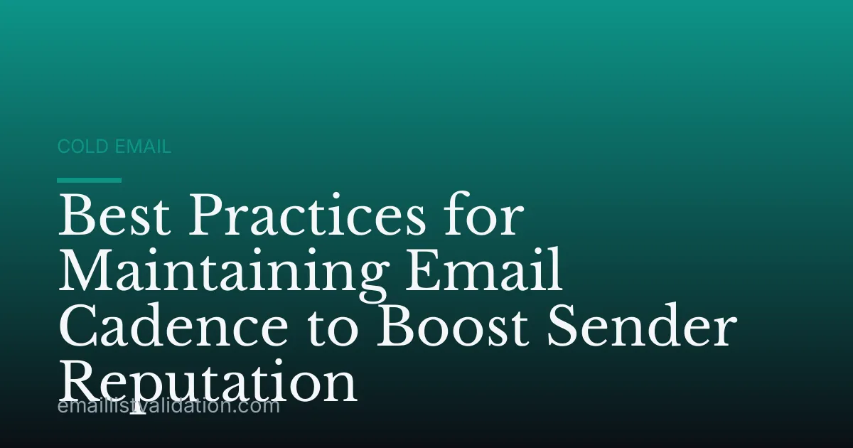 Best Practices for Maintaining Email Cadence to Boost Sender Reputation