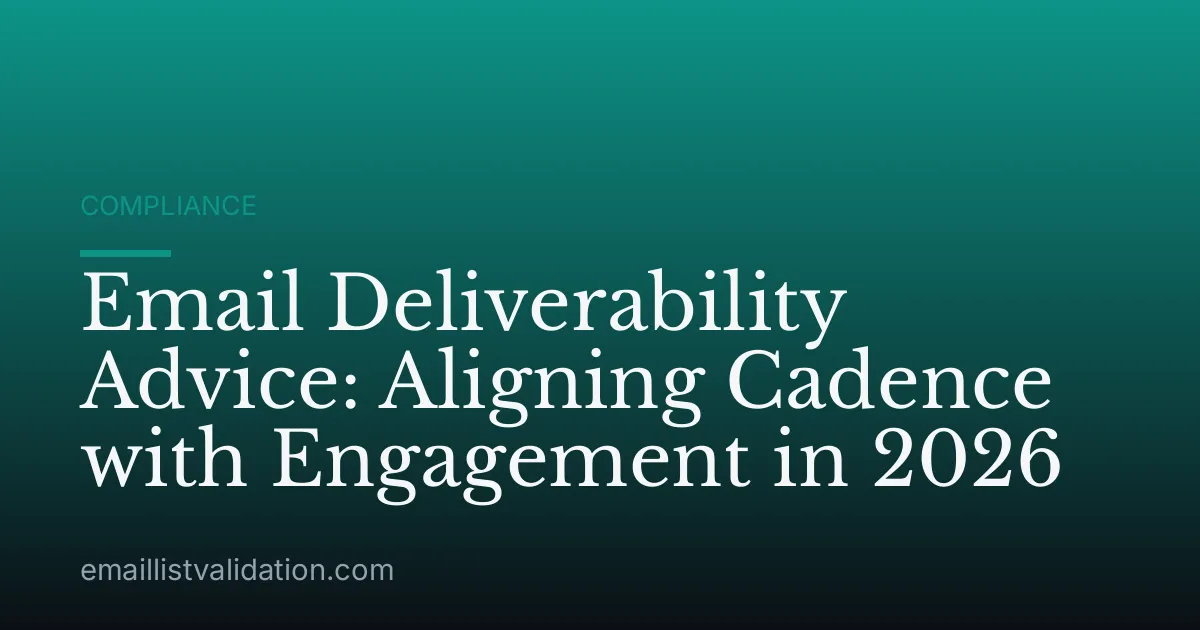 Email Deliverability Advice: Aligning Cadence with Engagement in 2026