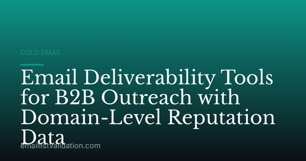 Email Deliverability Tools for B2B Outreach with Domain-Level Reputation Data