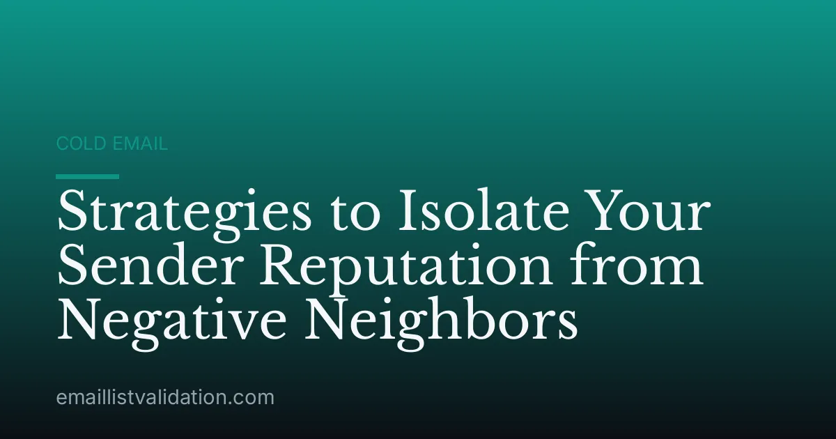 Strategies to Isolate Your Sender Reputation from Negative Neighbors