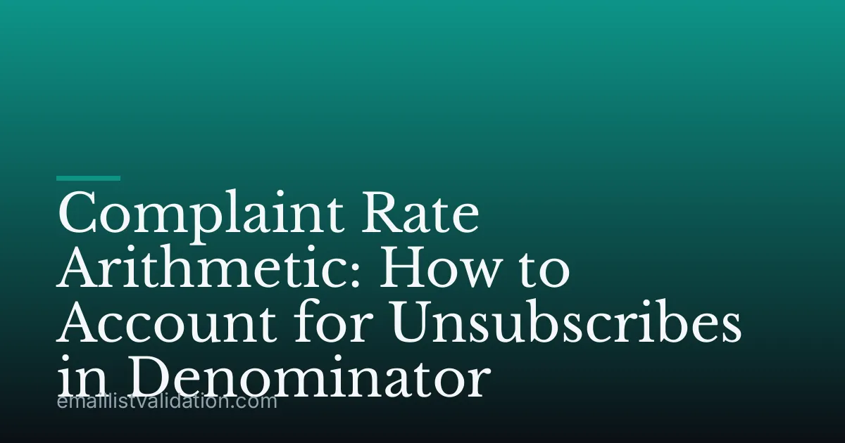 Complaint Rate Arithmetic: How to Account for Unsubscribes in Denominator