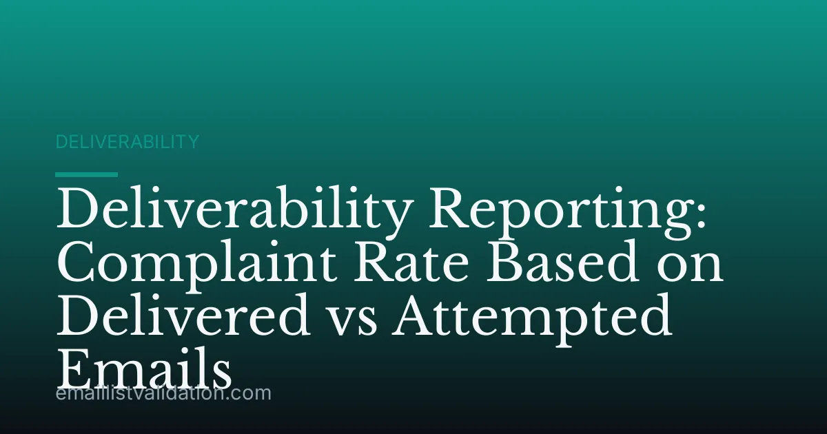 Deliverability Reporting: Complaint Rate Based on Delivered vs Attempted Emails