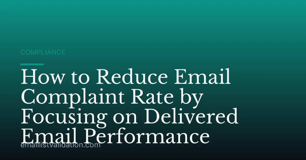 How to Reduce Email Complaint Rate by Focusing on Delivered Email Performance