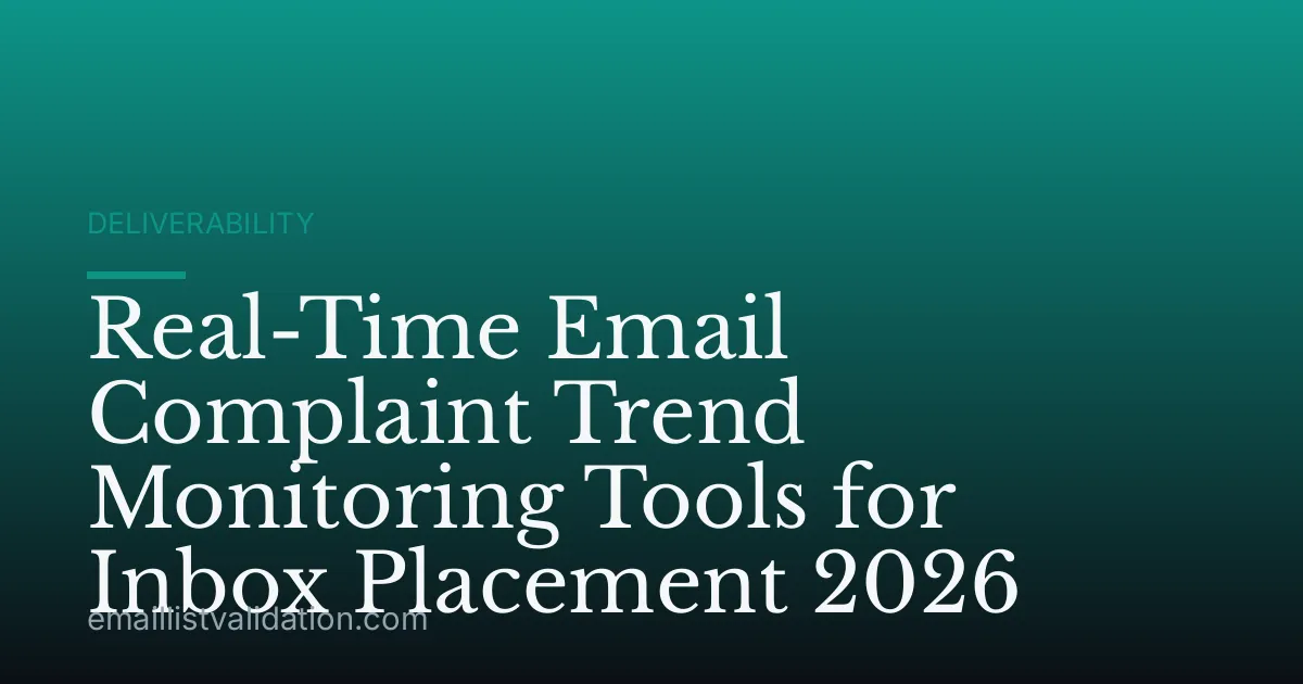Real-Time Email Complaint Trend Monitoring Tools for Inbox Placement 2026