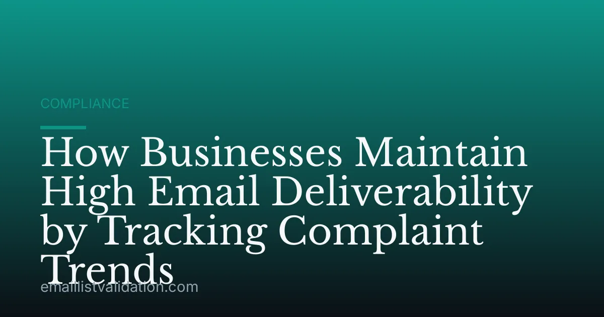 How Businesses Maintain High Email Deliverability by Tracking Complaint Trends
