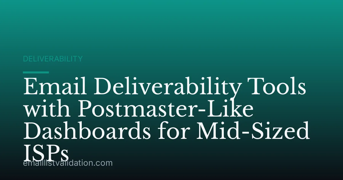 Email Deliverability Tools with Postmaster-Like Dashboards for Mid-Sized ISPs