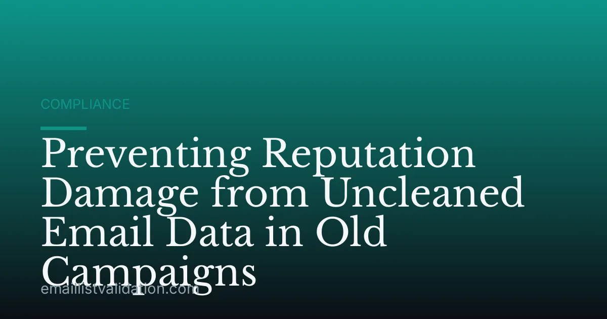 Preventing Reputation Damage from Uncleaned Email Data in Old Campaigns