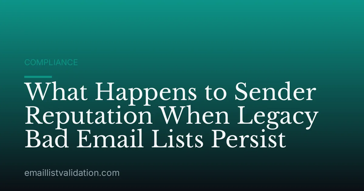 What Happens to Sender Reputation When Legacy Bad Email Lists Persist