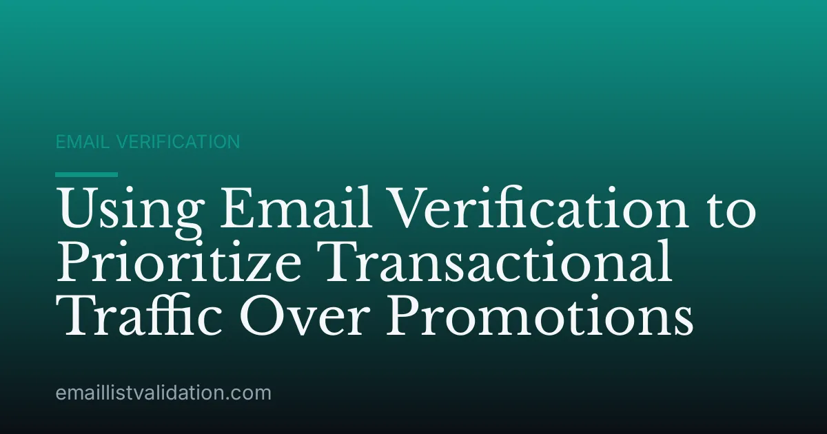 Using Email Verification to Prioritize Transactional Traffic Over Promotions