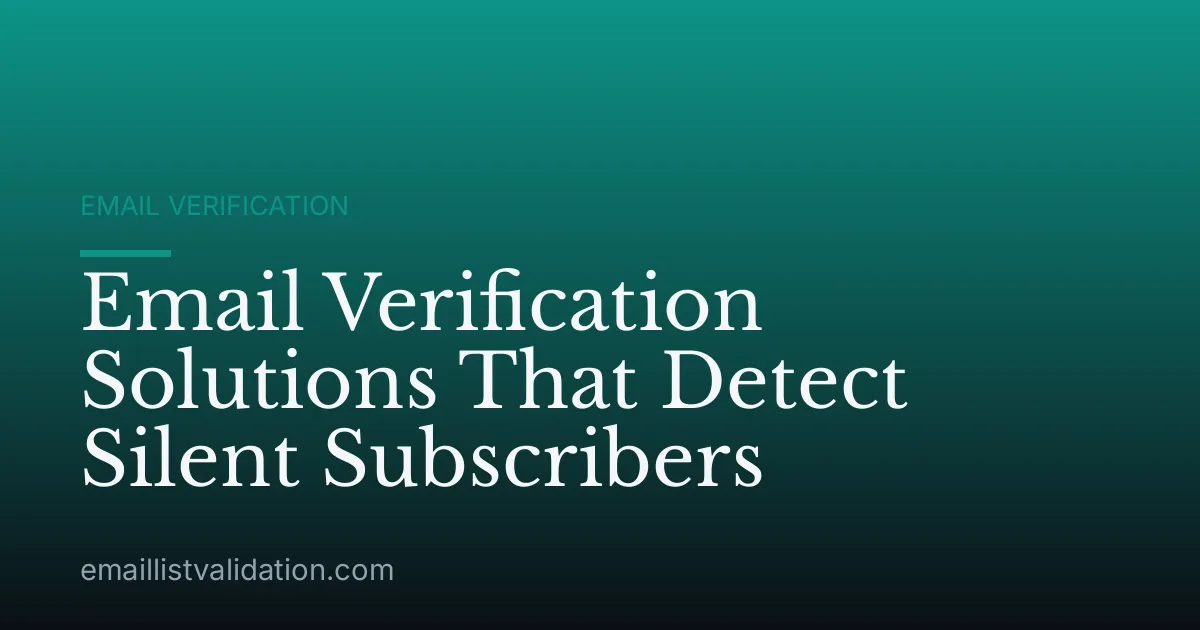 Email Verification Solutions That Detect Silent Subscribers