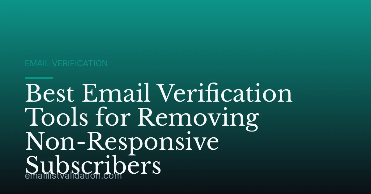 Best Email Verification Tools for Removing Non-Responsive Subscribers