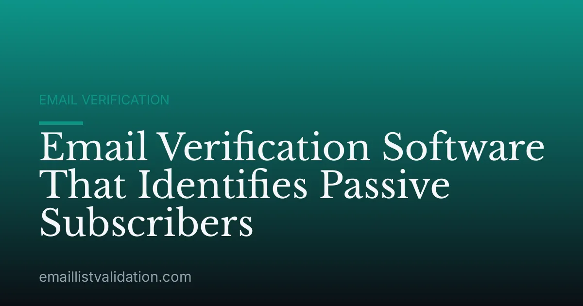 Email Verification Software That Identifies Passive Subscribers