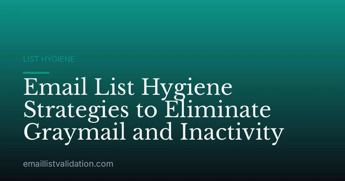 Email List Hygiene Strategies to Eliminate Graymail and Inactivity
