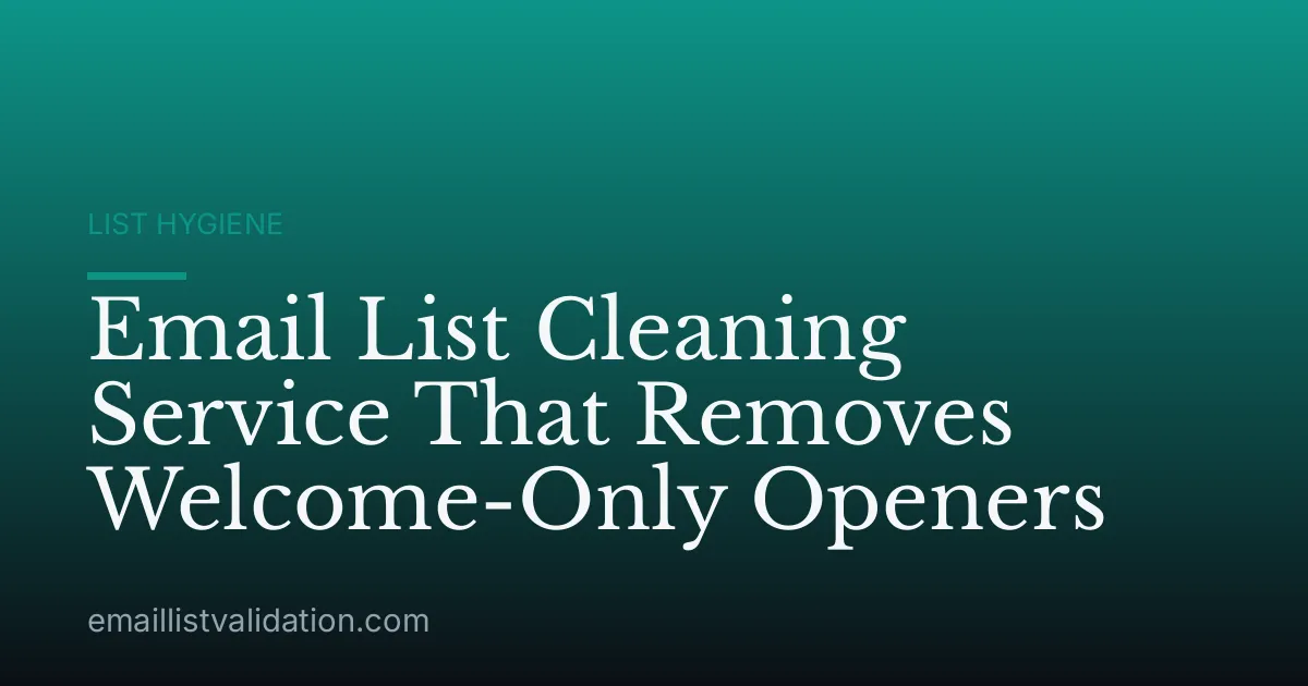 Email List Cleaning Service That Removes Welcome-Only Openers