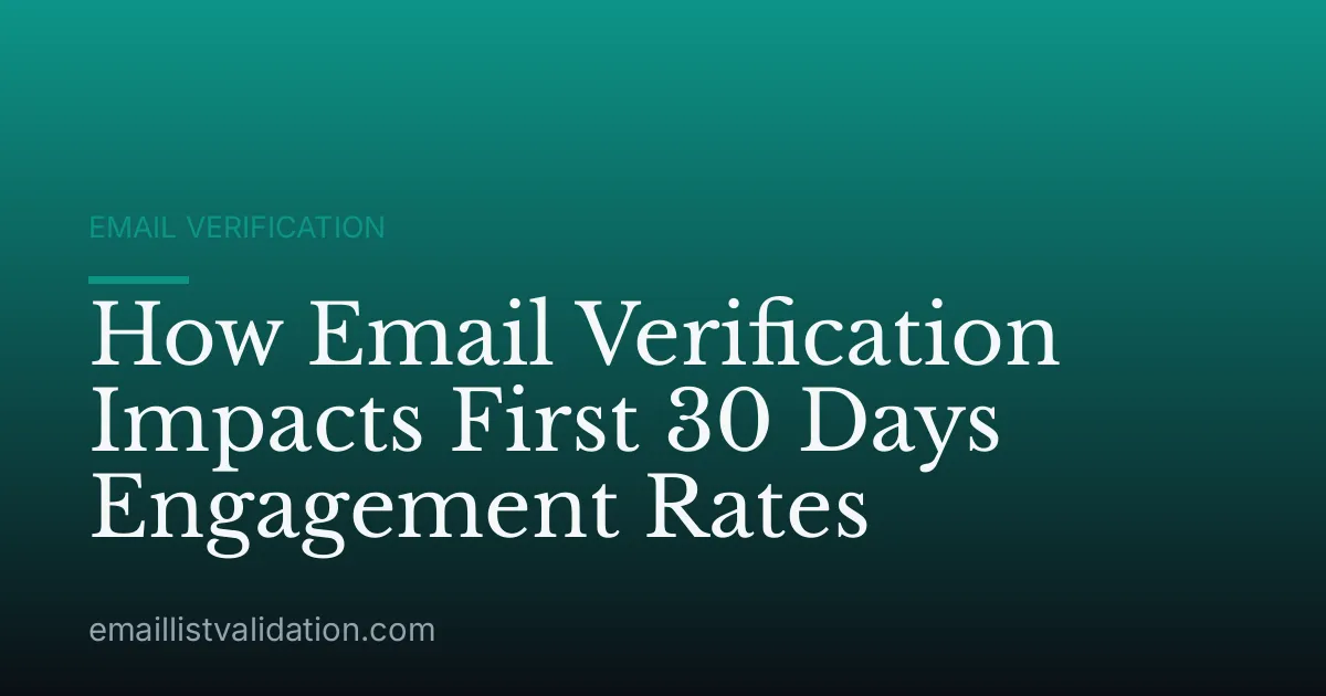 How Email Verification Impacts First 30 Days Engagement Rates