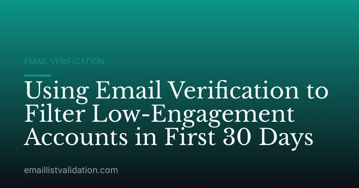 Using Email Verification to Filter Low-Engagement Accounts in First 30 Days