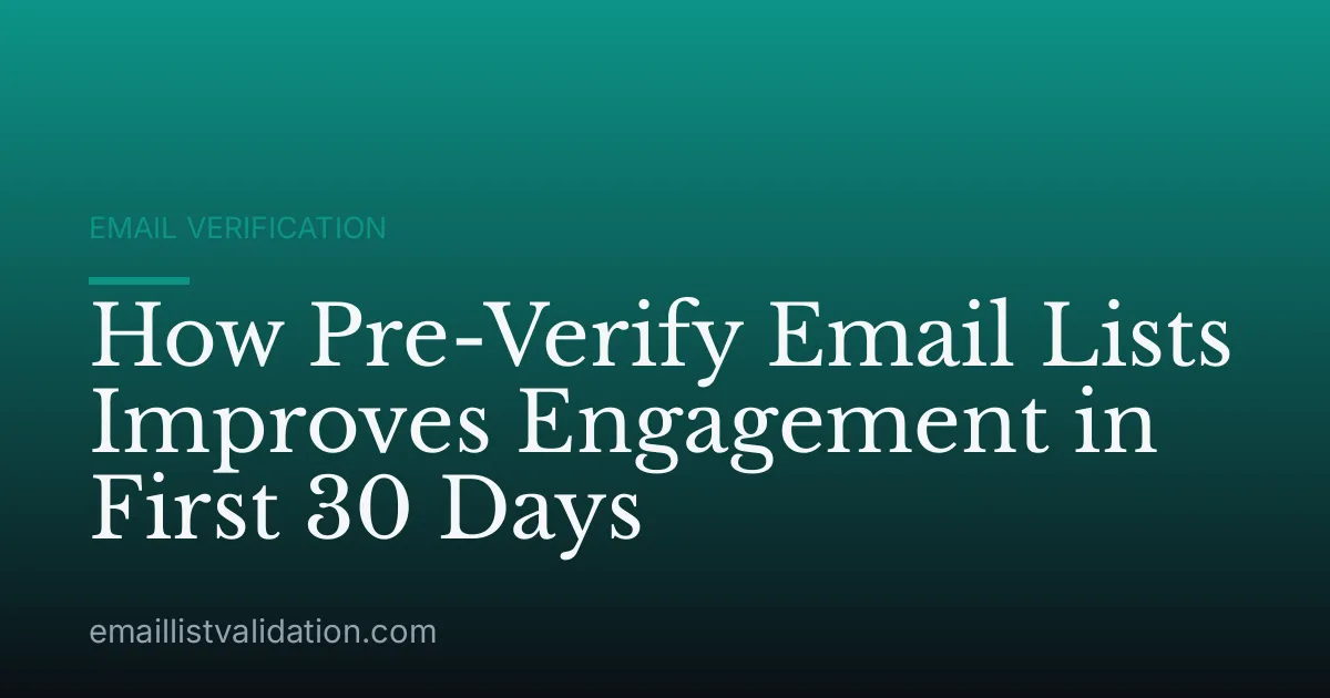 How Pre-Verify Email Lists Improves Engagement in First 30 Days
