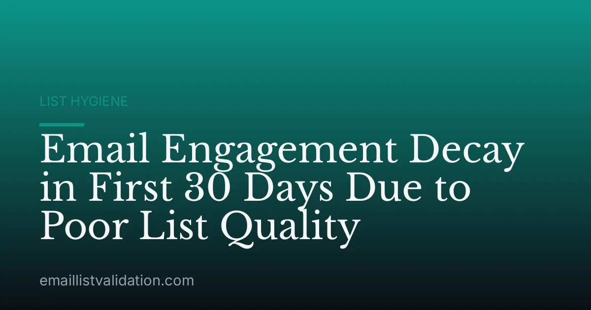 Email Engagement Decay in First 30 Days Due to Poor List Quality