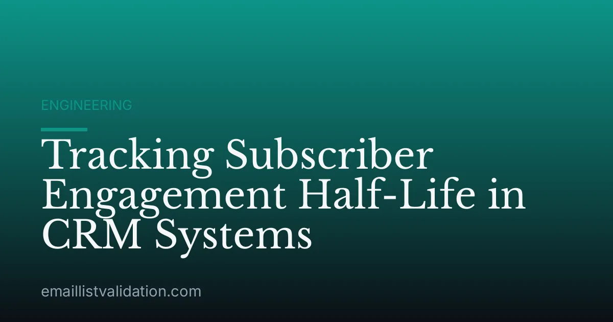 Tracking Subscriber Engagement Half-Life in CRM Systems