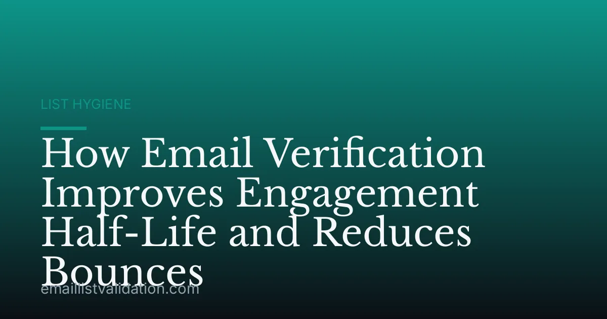 How Email Verification Improves Engagement Half-Life and Reduces Bounces