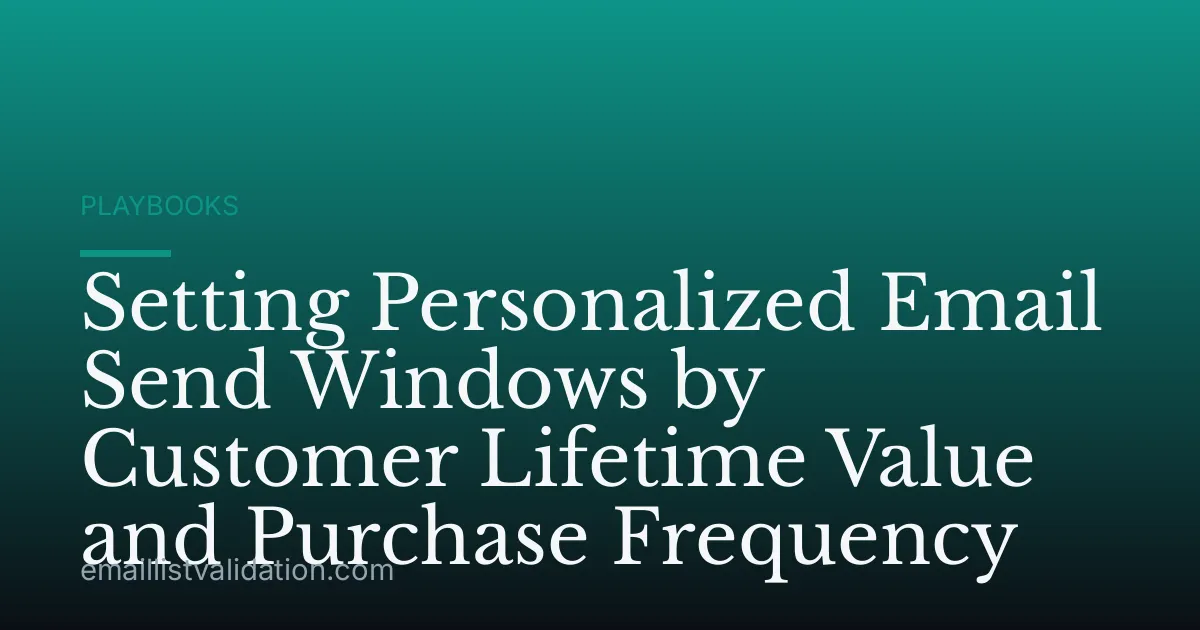 Setting Personalized Email Send Windows by Customer Lifetime Value and Purchase Frequency