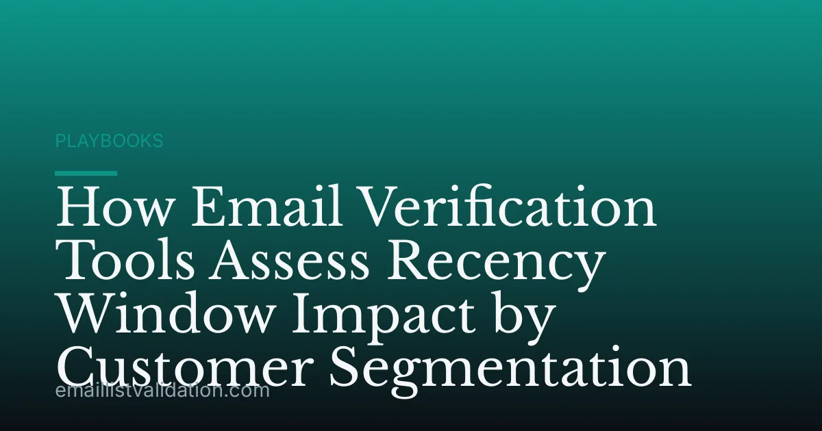 How Email Verification Tools Assess Recency Window Impact by Customer Segmentation