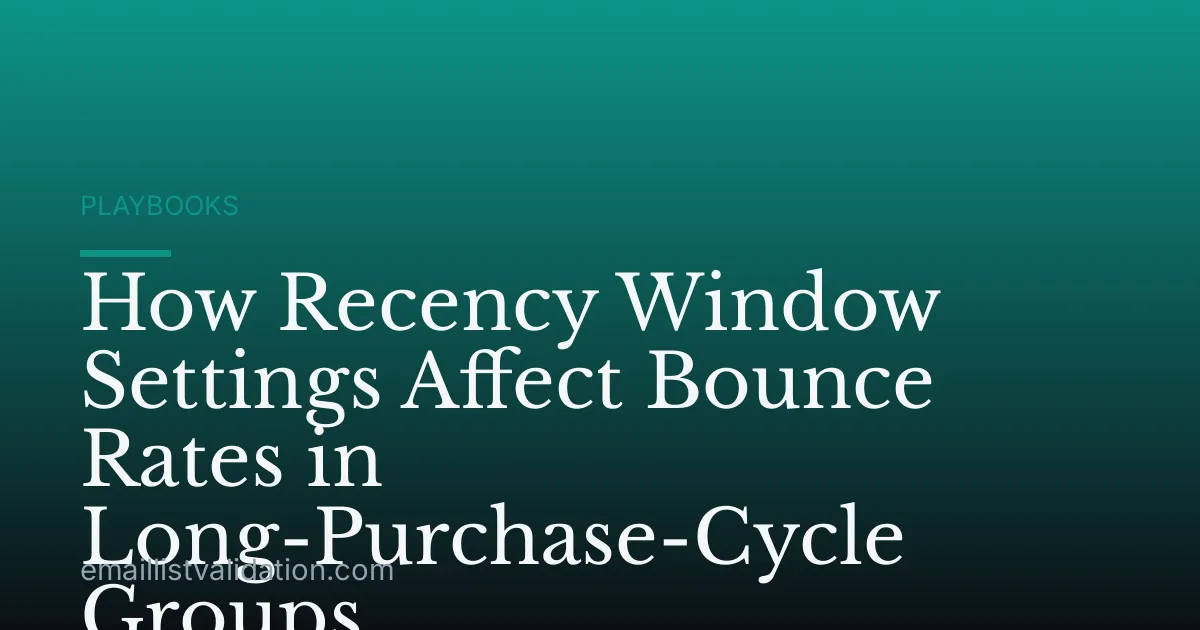 How Recency Window Settings Affect Bounce Rates in Long-Purchase-Cycle Groups