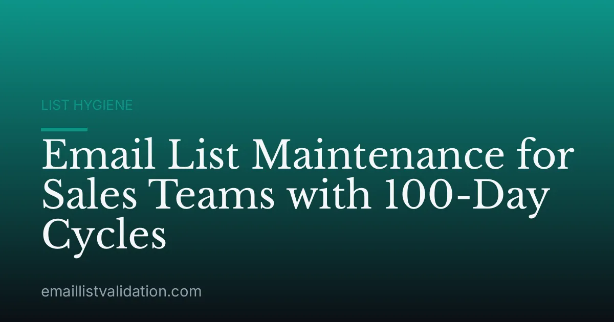 Email List Maintenance for Sales Teams with 100-Day Cycles