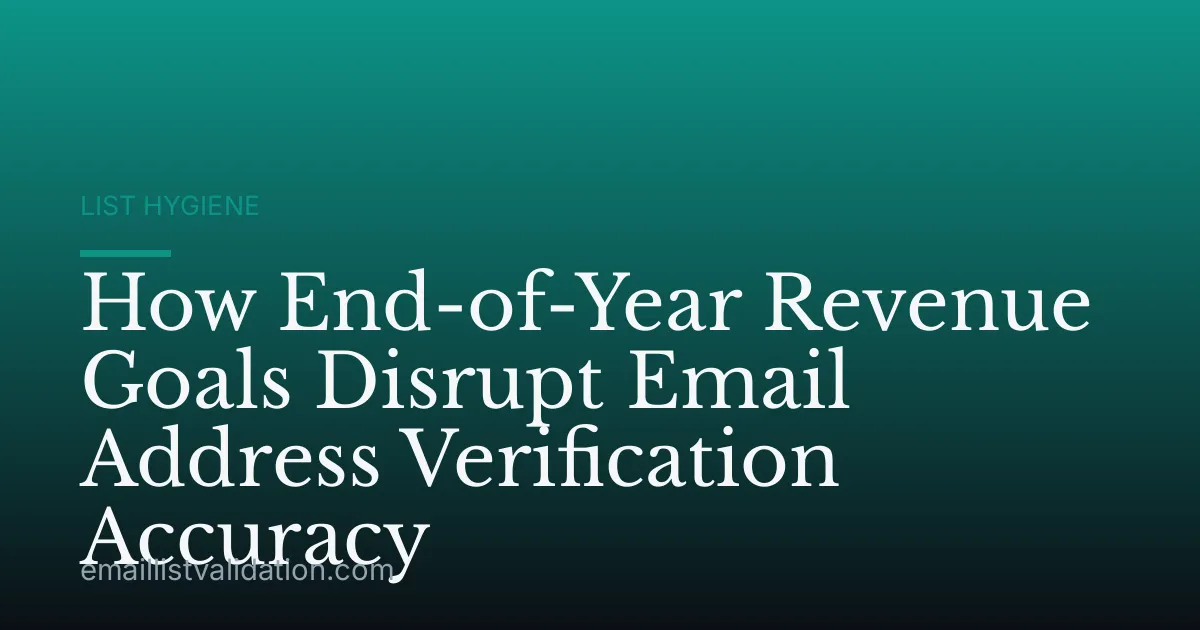 How End-of-Year Revenue Goals Disrupt Email Address Verification Accuracy