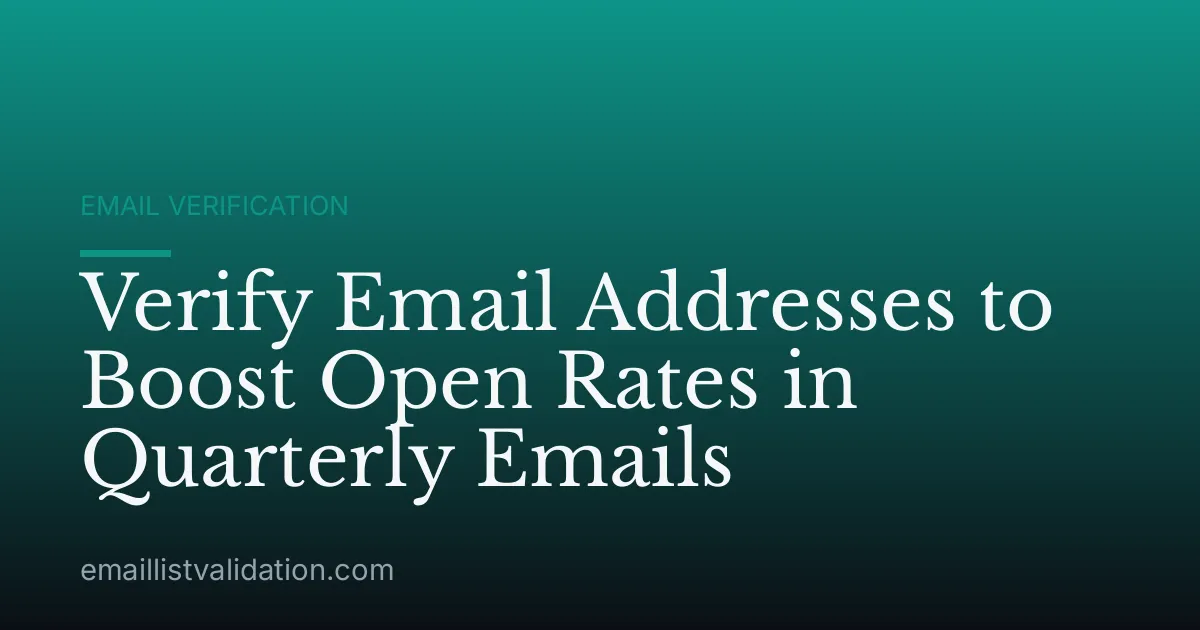 Verify Email Addresses to Boost Open Rates in Quarterly Emails