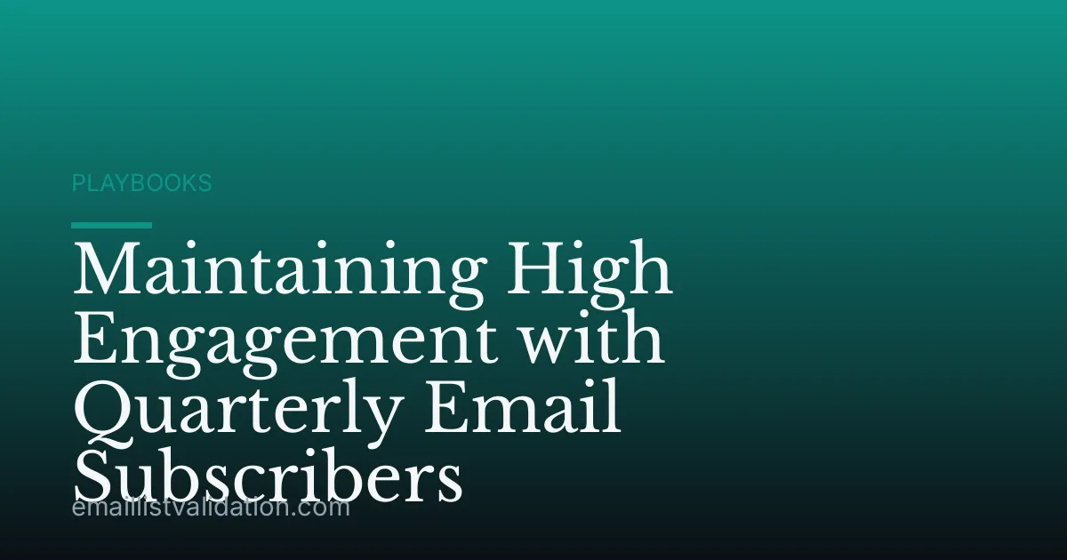 Maintaining High Engagement with Quarterly Email Subscribers