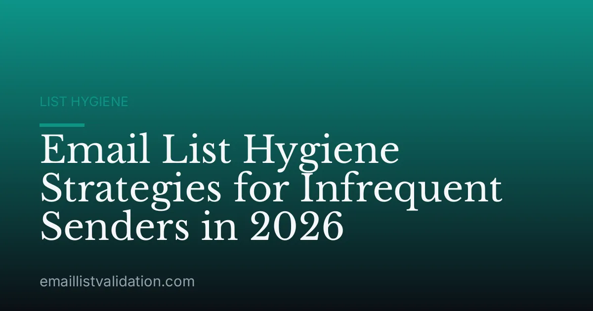 Email List Hygiene Strategies for Infrequent Senders in 2026