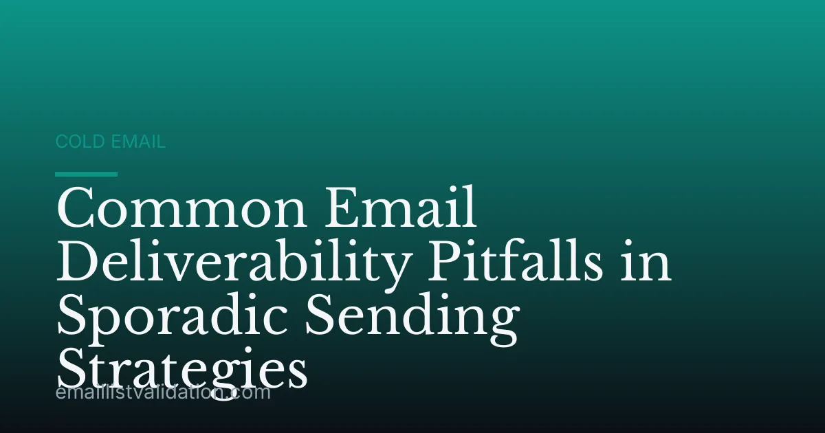 Common Email Deliverability Pitfalls in Sporadic Sending Strategies