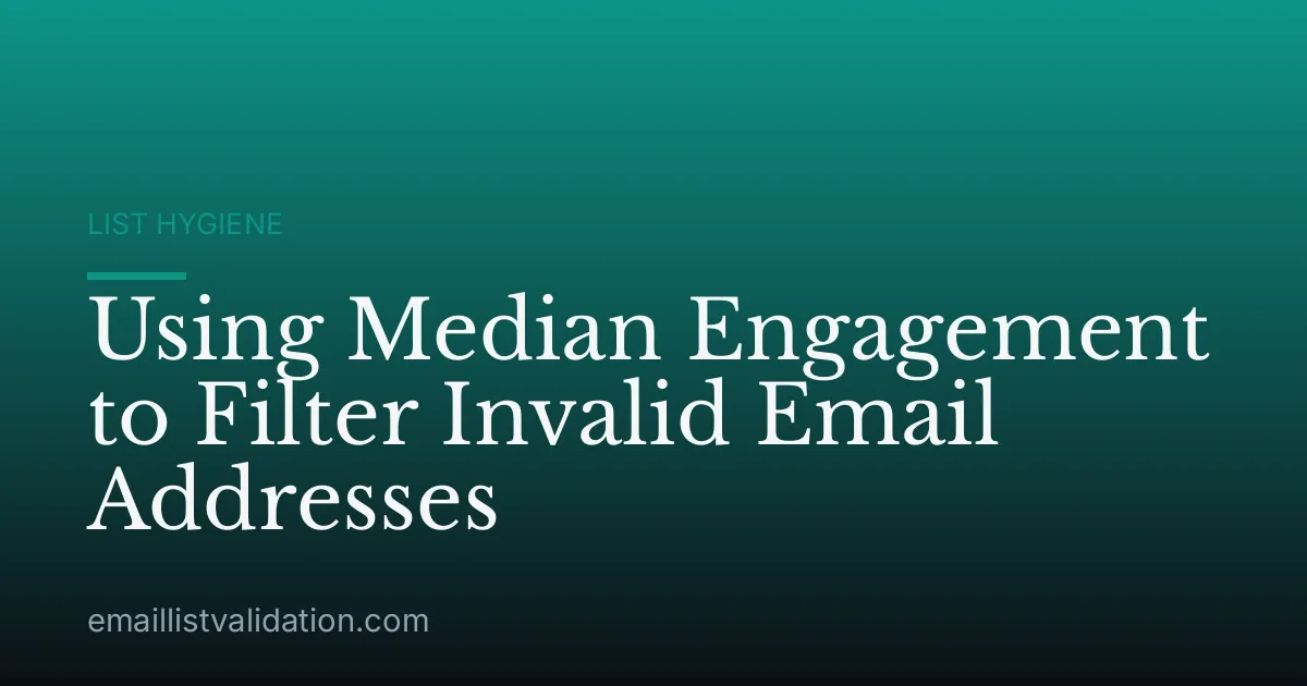 Using Median Engagement to Filter Invalid Email Addresses