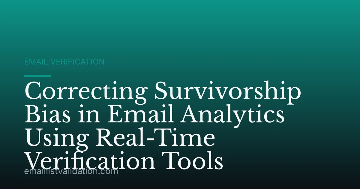 Correcting Survivorship Bias in Email Analytics Using Real-Time Verification Tools
