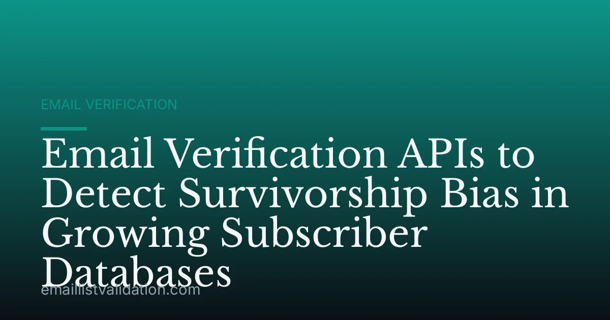 Email Verification APIs to Detect Survivorship Bias in Growing Subscriber Databases
