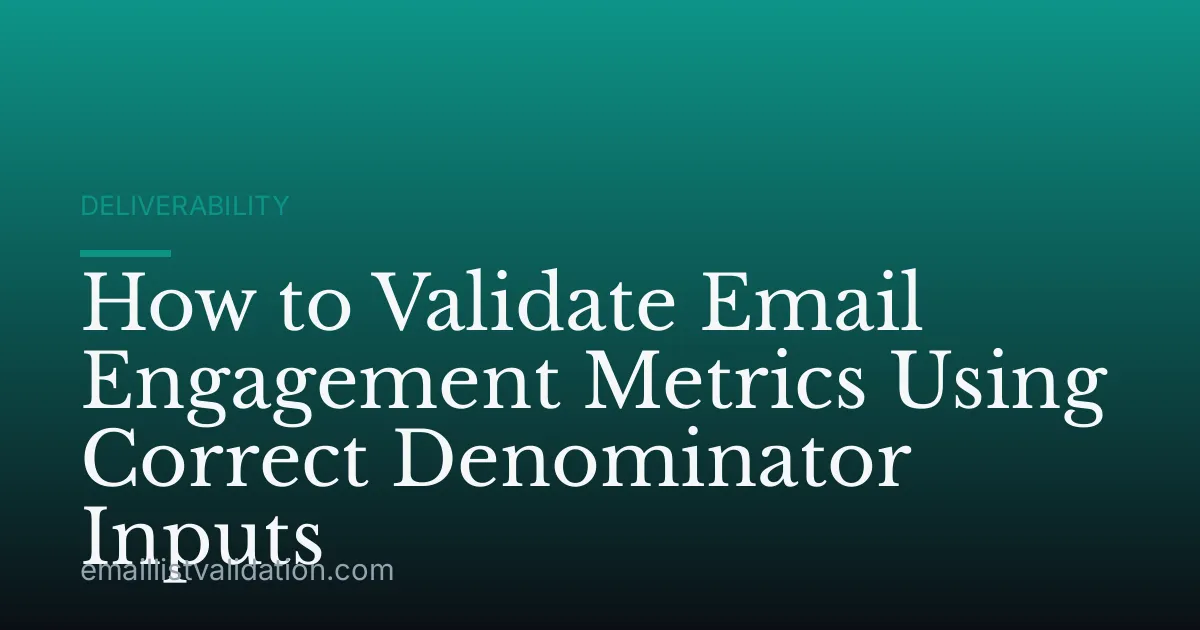 How to Validate Email Engagement Metrics Using Correct Denominator Inputs