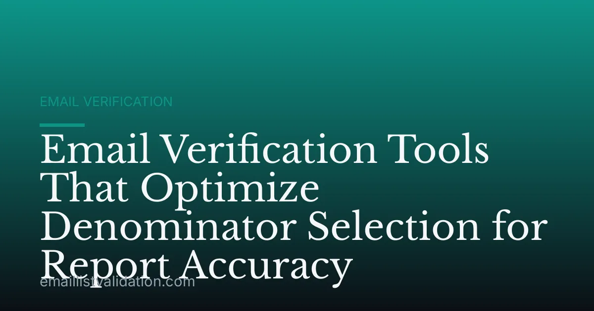 Email Verification Tools That Optimize Denominator Selection for Report Accuracy
