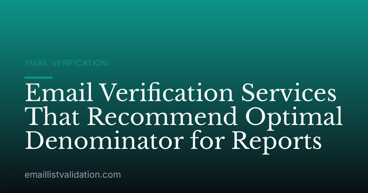 Email Verification Services That Recommend Optimal Denominator for Reports