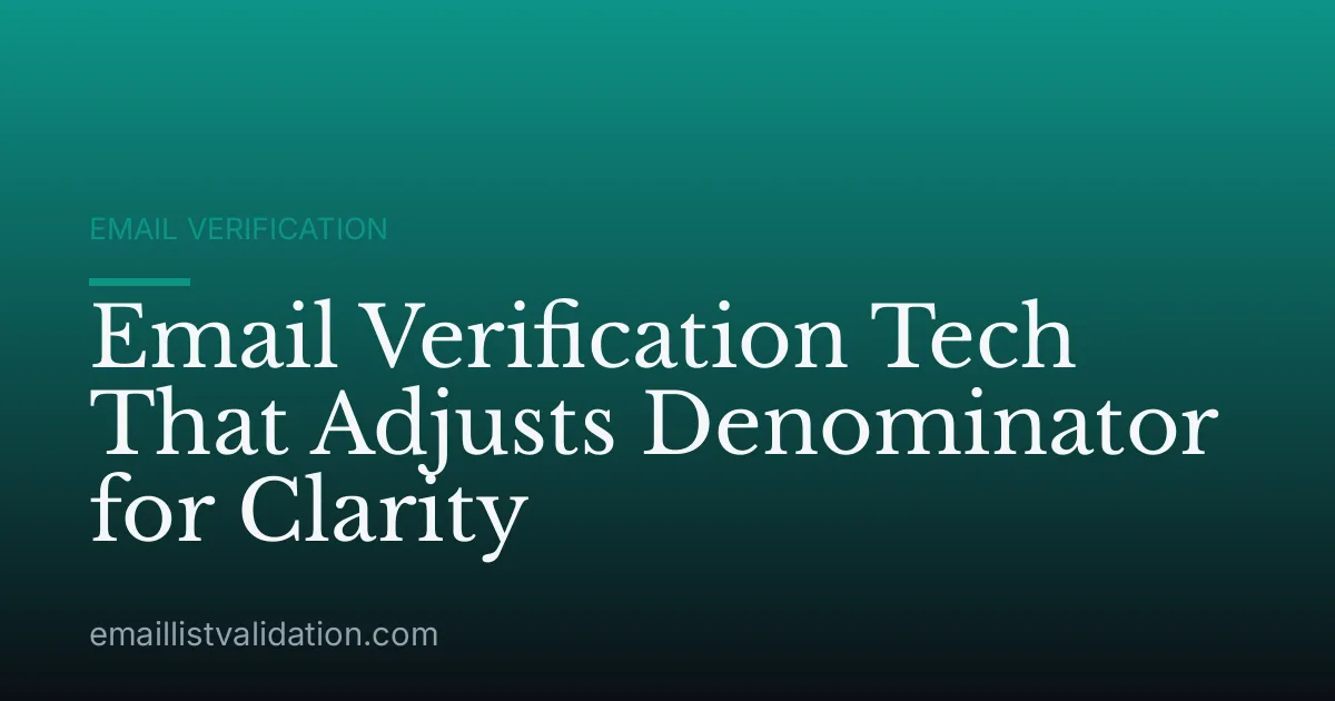 Email Verification Tech That Adjusts Denominator for Clarity
